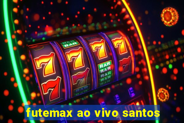 futemax ao vivo santos